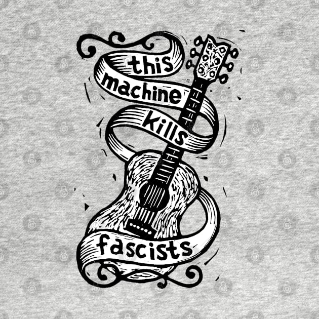 Woody Guthrie - This machine kills fascists by CosmicAngerDesign